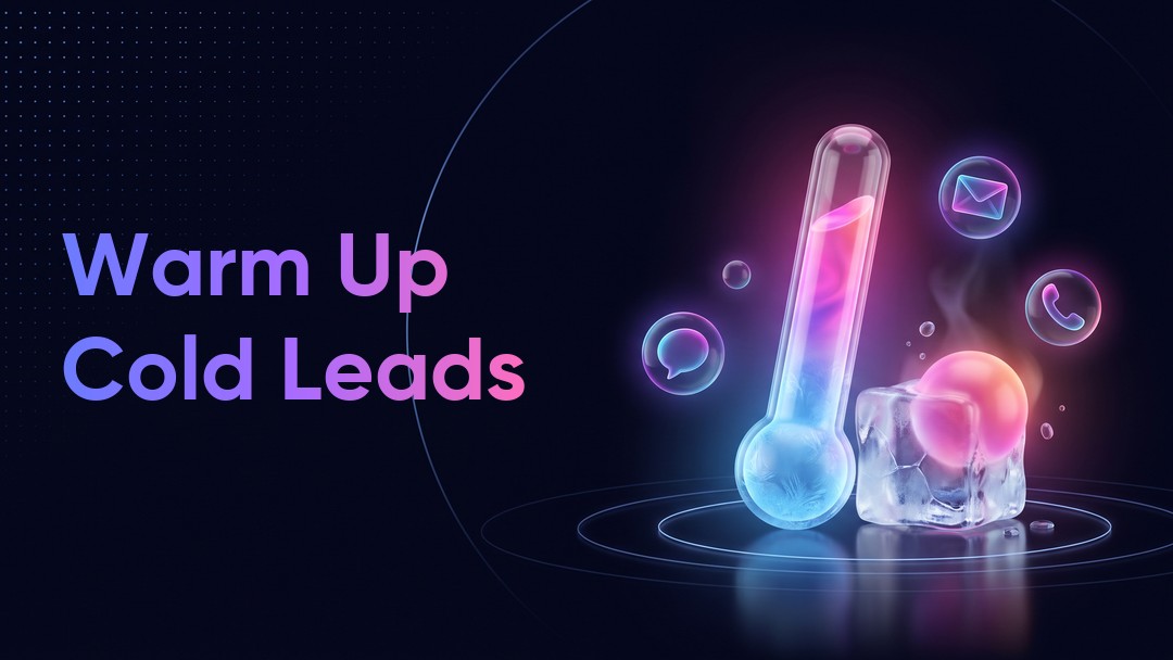 Cold Leads: How to Warm Them Up and Turn Them Into Customers