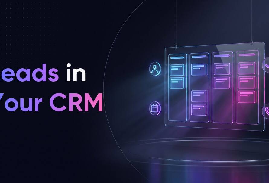 Managing Leads in a CRM: Stages, Owners and Next Actions