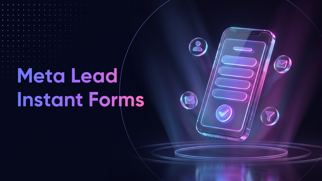 Meta Ads Lead Campaigns: How to Set Up Instant Forms Correctly